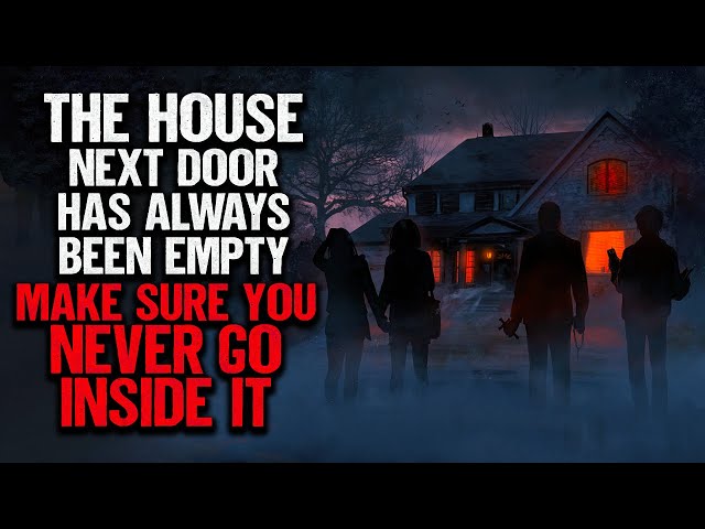 "The House Next Door Has Always Been Empty. Make Sure You Never Go Inside It" | Creepypasta