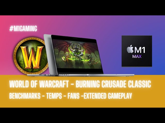 2021 M1 Macbook 16 - M1 Max Gaming - WoW Burning Crusade Classic - Benchmarks + Extended Gameplay