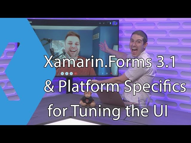 Xamarin.Forms 3.1 & Platform Specifics for Tuning the UI | The Xamarin Show