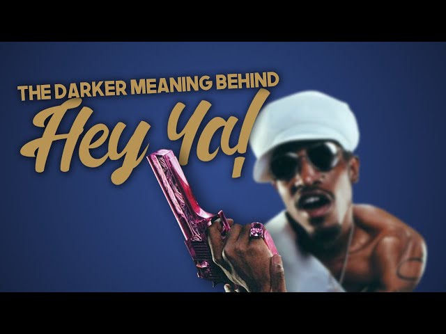 The Darker Meaning Behind HEY YA!