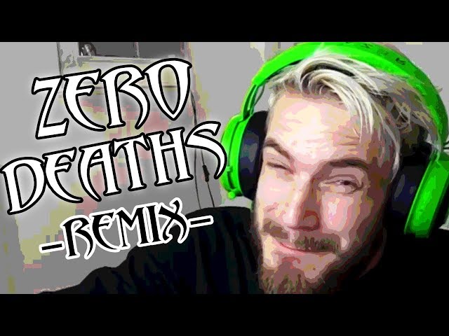 ZERO DEATHS - PewDiePie REMIX