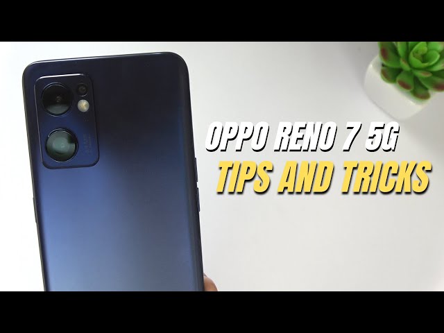 Top 10 Tips and Tricks Oppo Reno 7 you need know
