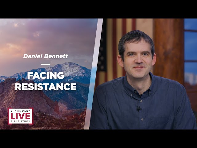 Facing Resistance - Daniel Bennett - CDLBS for April 29, 2024