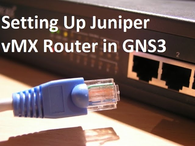 Setting Up Juniper vMX Router in GNS3
