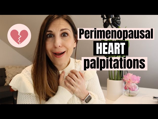 Perimenopause can cause heart palpitations!