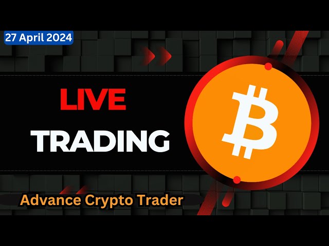 🤑Bitcoin Live Trading | Bitcoin Live | Live Crypto Trading | 27 April 2024