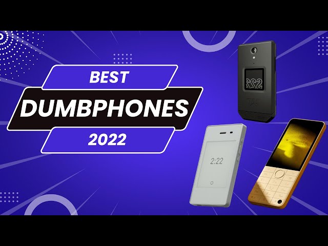 The Best Dumbphones for 2022!