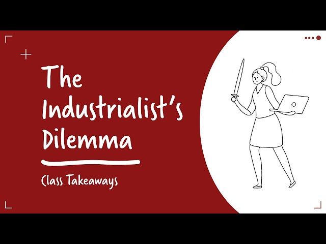 Class Takeaways — The Industrialist's Dilemma