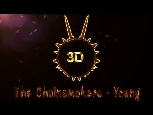 The Chainsmokers - Young (3D Release)