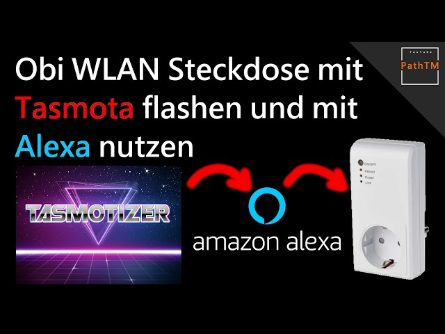 Obi WLAN Steckdose mit TASMOTA flashen (mit Alexa etc. verbinden) | PathTM