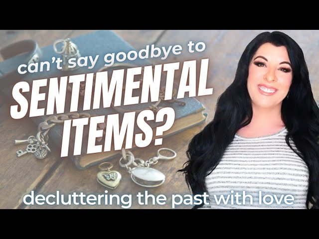 Sentimental Decluttering - How to Let Go with Love: the psychology of sacralization & attachment