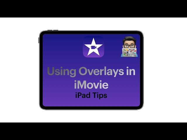 iMovie tips: Using Overlays in iMovie (iPad tutorial 2020)