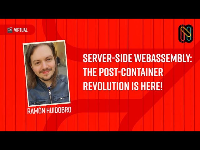 Server-Side WebAssembly: The Post-Container Revolution is Here! - Ramón Huidobro