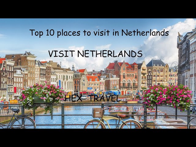 Top 10 Must-Visit Spots in the Netherlands