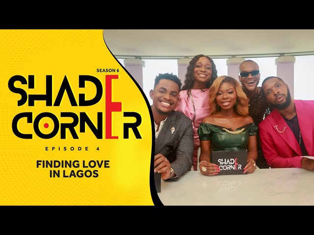 FINDING LOVE IN LAGOS | SHADE CORNER 6 (EP4)