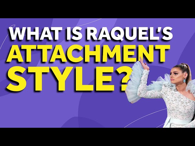Uncovering the Attachment Style of Raquel Leviss | Vanderpump Rules