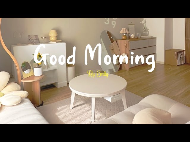 [Playlist] Good Morning 🍀 Morning songs for a positive day ~ Morning Vibes