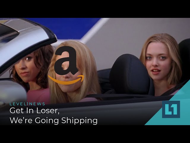 Level1 News June 1 2022: Get In Loser, We're Going Shipping