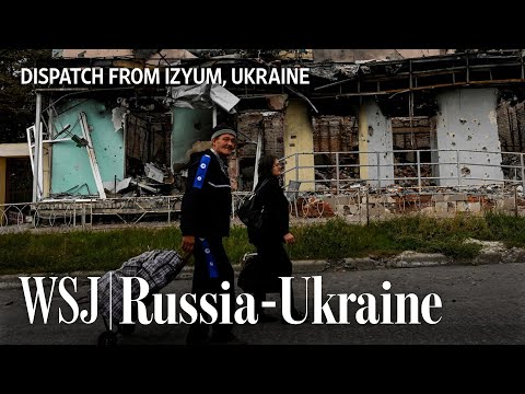 Inside Izyum, One of Ukraine’s Biggest Recently Recaptured Cities | WSJ