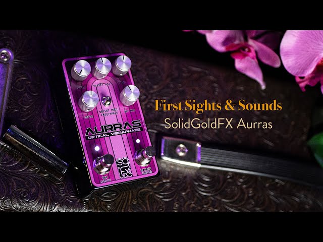 First Sights and Sounds - SolidGoldFX AURRAS