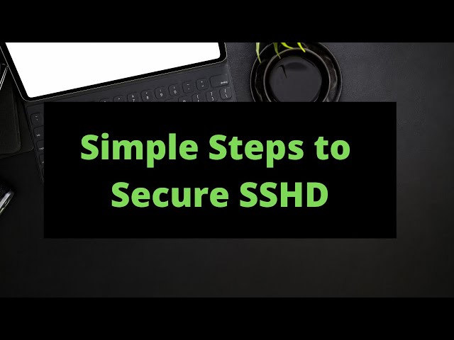 Simple Steps to Secure SSHD