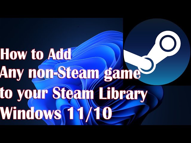 How to Add any non-Steam game to your Steam Library