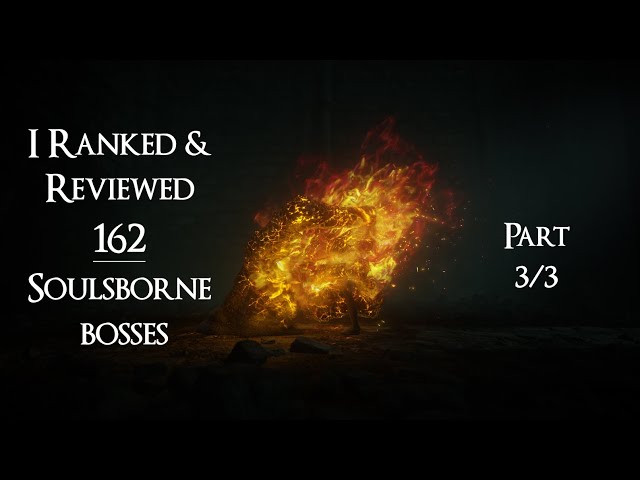 I Ranked & Reviewed 162 Soulsborne Bosses | Part 3/3