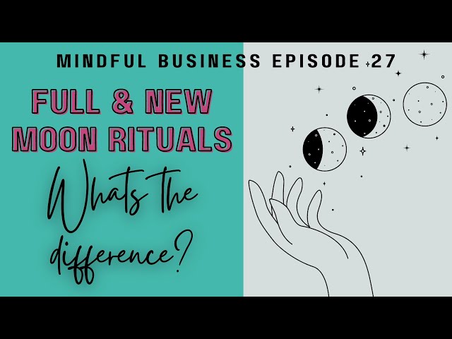 Full & New Moon Rituals: Whats the difference? [Mindful Business Ep.27]