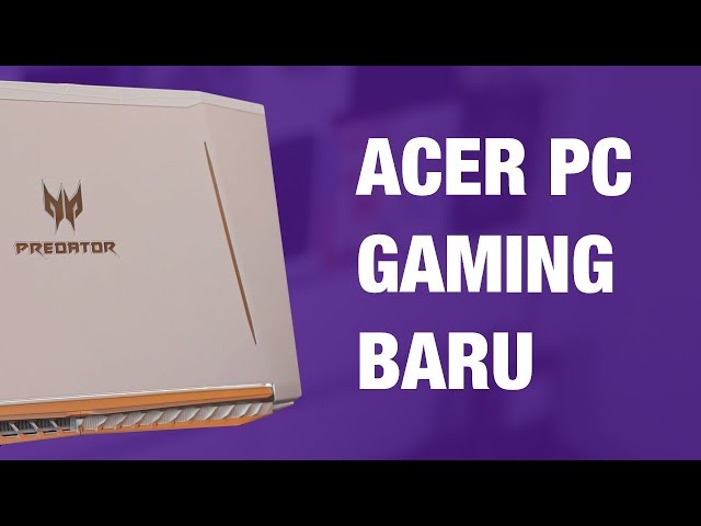 PC Gaming dan Device Keren Lain di Event Next@Acer 2018