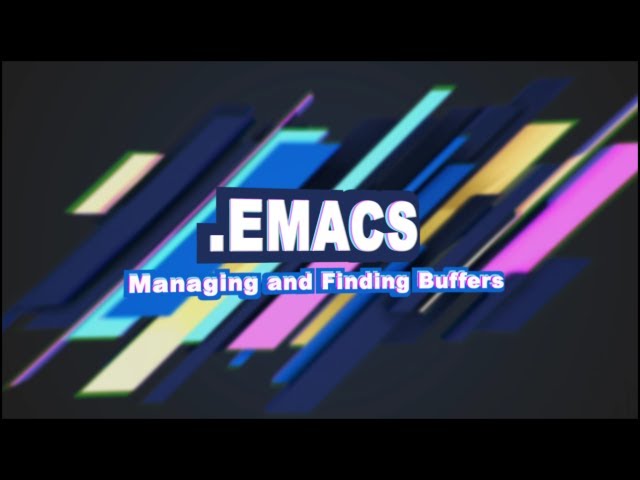.Emacs #5 - Managing and Finding Buffers