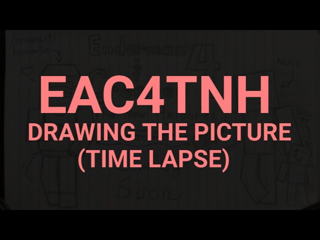 EAC4TNH: DRAWING THE PICTURE (TIME LAPSE)