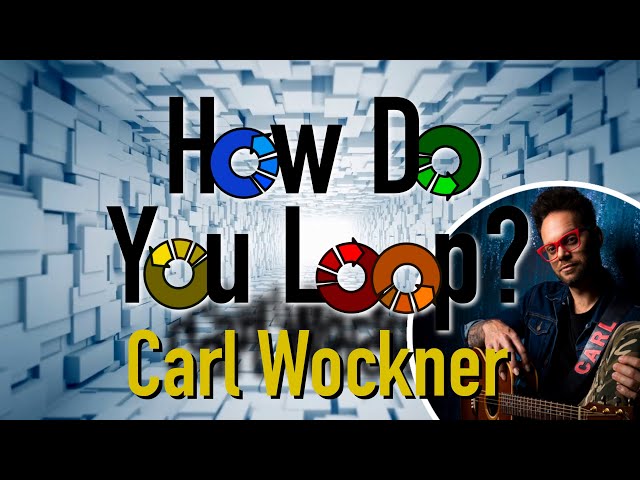 How Do You Loop? - @Carl Wockner