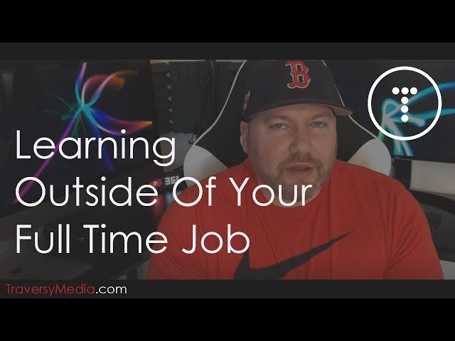 Learning Outside Of Your Full Time Job & Time Management