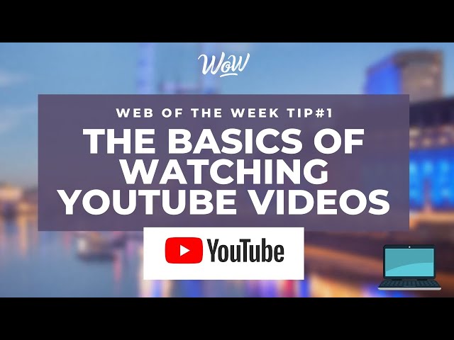 Easy tips: The Basics Of Watching YouTube Videos
