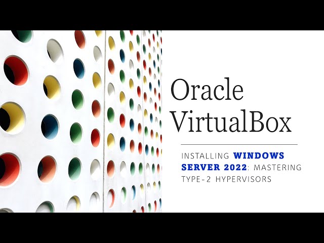 Type-2 Hypervisor Magic: IT Admins' Guide to Server 2022 on VirtualBox