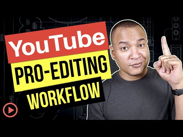 10 Steps to Editing YouTube Videos Like a Pro
