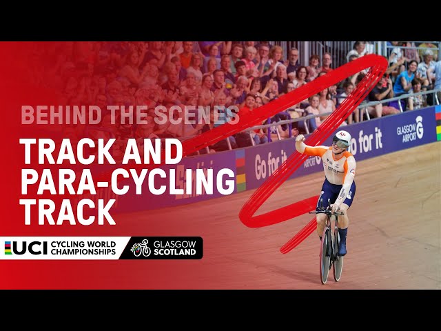Track and Para-cycling Track | Behind the scenes at the 2023 UCI Cycling World Championships