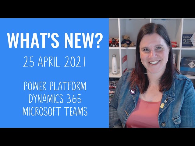 Power Platform, Dynamics 365, Microsoft Teams News (25 April 2021)