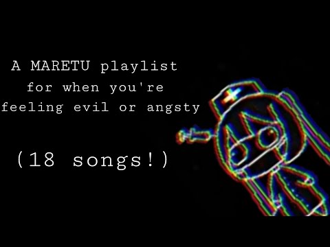 《A MARETU playlist for when you're feeling evil or angsty》