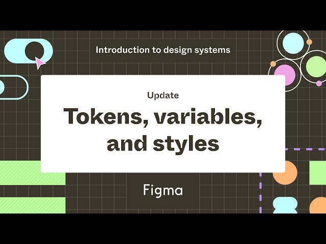 Tokens, variables, and styles - Update: Introduction to design systems