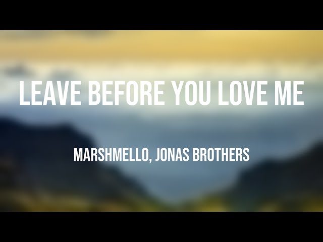 Leave Before You Love Me - Marshmello, Jonas Brothers -Lyrics-exploring- 🎙