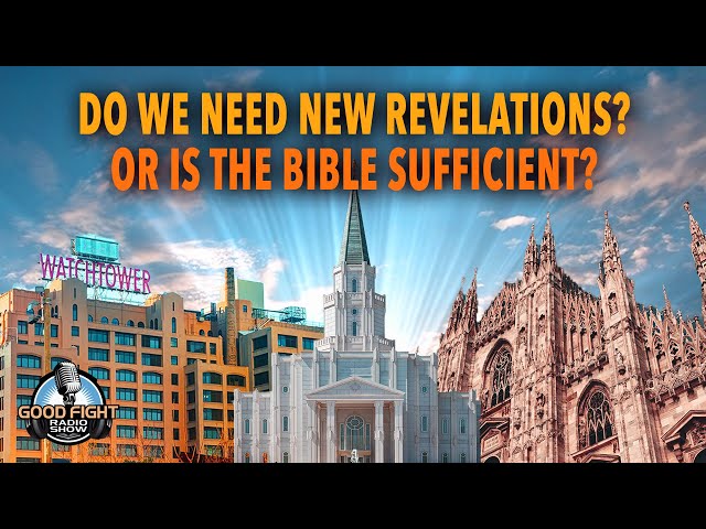 Do We Need New Revelations? Or is The Bible Sufficient