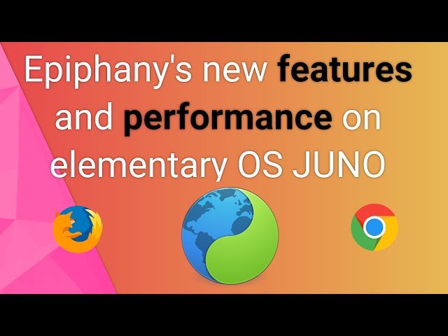 Epiphany (Gnome Web) new features and performance on Juno - elementary OS 5.0