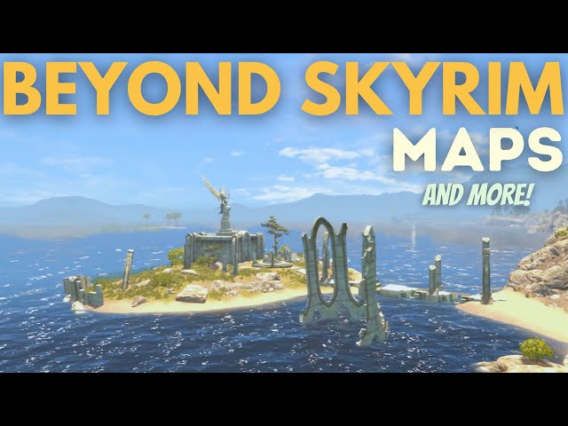 Beyond Skyrim: Worldspaces & Maps | Feb 2024 Update