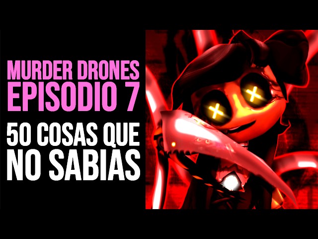 MURDER DRONES EPISODIO 7: 50 Cosas que NO SABÍAS | Curiosidades