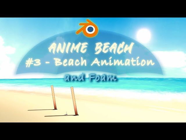Making an anime beach in Blender Part 3 - Beach Foam & Animation