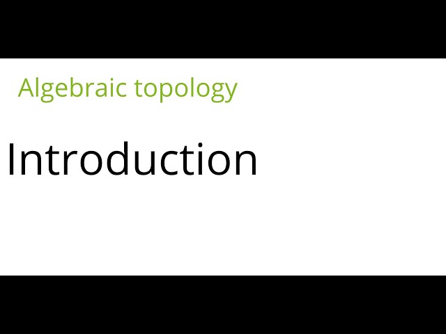 Algebraic topology: Introduction