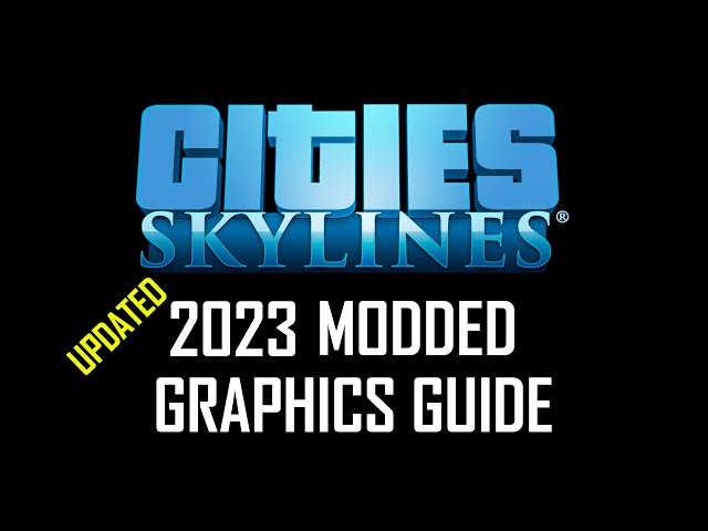 Ultimate 2023 Modded Graphics Guide for Cities Skylines