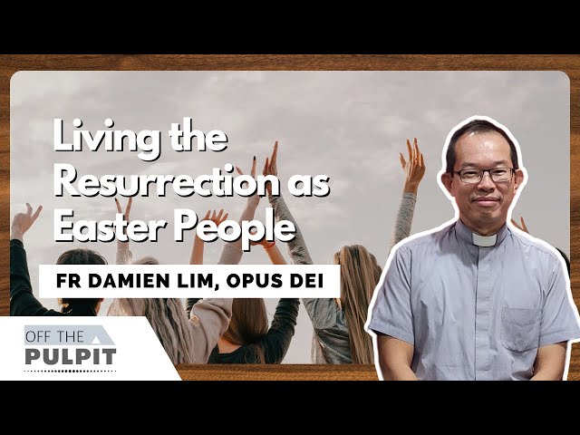 Living the Resurrection as Easter People with Fr Damien Lim