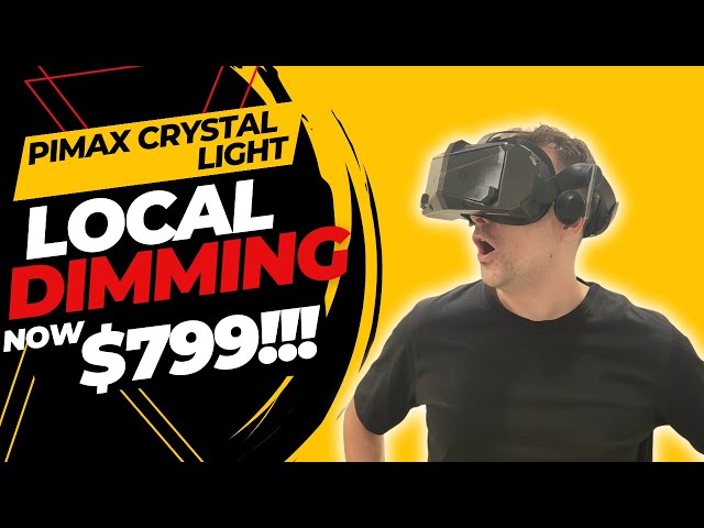PIMAX CRYSTAL LIGHT - Local Dimming Version Now $799 & New Lighthouse Version!